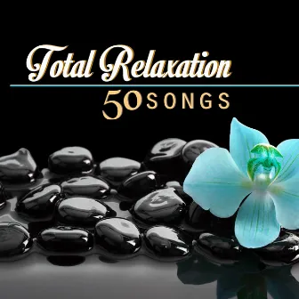 Total Relaxation: Music for Serenity Top 50 by Relaxation Guru