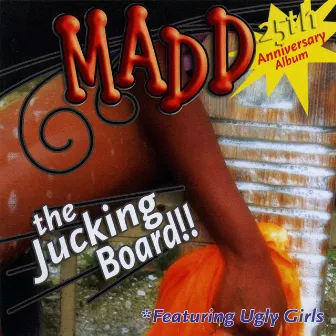 The Jucking Board!! by Madd