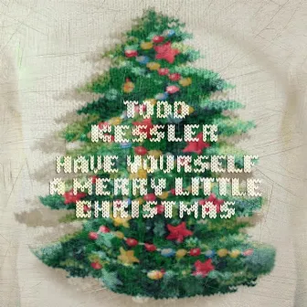 Have Yourself a Merry Little Christmas by Todd Kessler