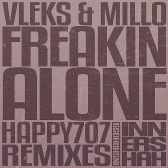 Freakin' Alone (Happy707 Remixes) by Vleks