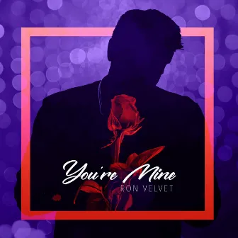 You're Mine by Ron Velvet