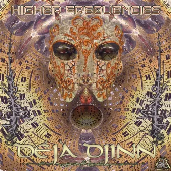 Higher Frequencies by Deja Djinn