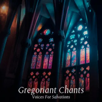 Gregoriant Chants Voices For Salvations by Gregorian Chants