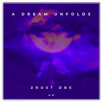 A Dream Unfolds by Zrust dBe