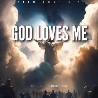 GOD LOVES ME by CARMICHAEL313