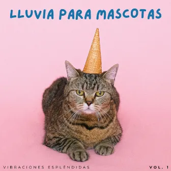 Lluvia Para Mascotas: Vibraciones Espléndidas Vol. 1 by La lluvia es mi vida