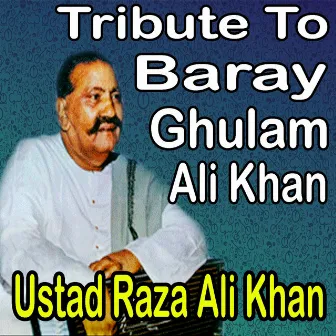 Tribute to Baray Ghulam Ali Khan by Raza Ali Khan