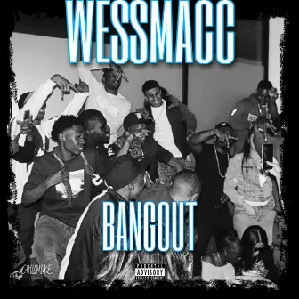 BANGOUT by WessMacc