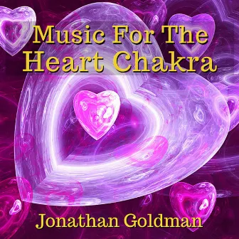 Music for the Heart Chakra by Jonathan Goldman