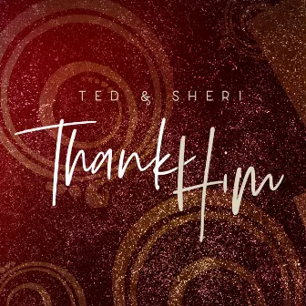 Thank Him by Ted & Sheri