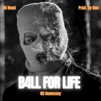 B4LL FOR LIFE by Henessey