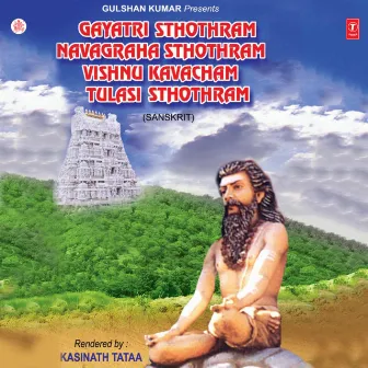 Gayatri Sthothram Navagraha Sthothram Vishnu Kavacham Tulasi Sthothram by Kasinath Tataa