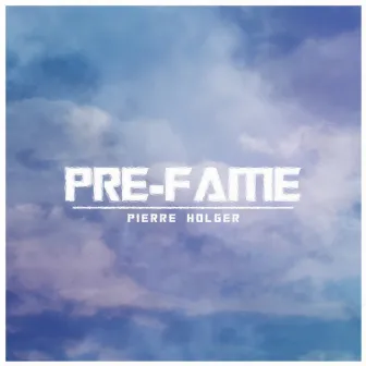 Pre-Fame by Pierre Holger