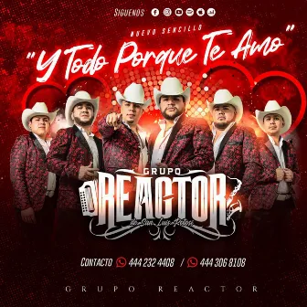 Y todo por que te amo by Grupo Reactor De San Luis Potosí