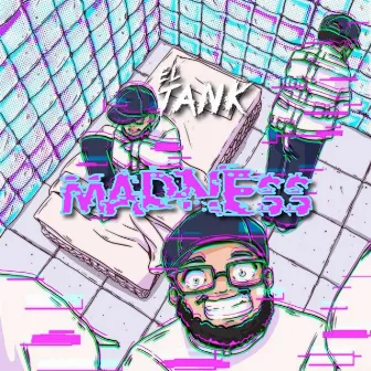 Madness by El Tank