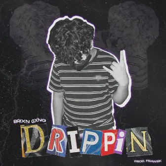 Drippin by BRIXN GXNG