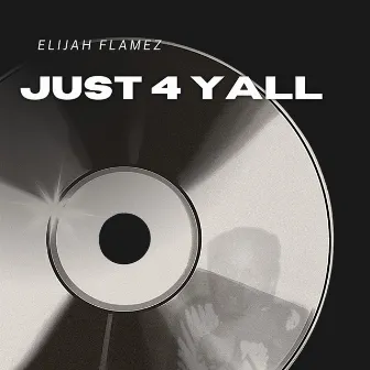 Just 4 Yall by Elijah Flamez