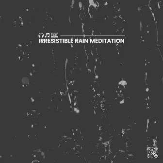 Irresistible Rain Meditation by Recording Nature