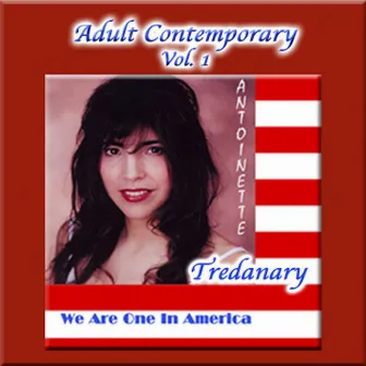 Adult Contemporary Vol. 1: We Are One In America by Antoinette Tredanary