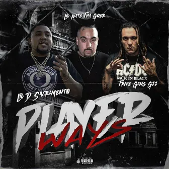 Player Ways (feat. Lil Nate The Goer & Trife Gang Gzz) by Lil D Sacramento