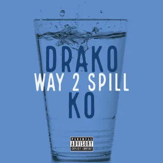 Way 2 Spill by Drako Ko