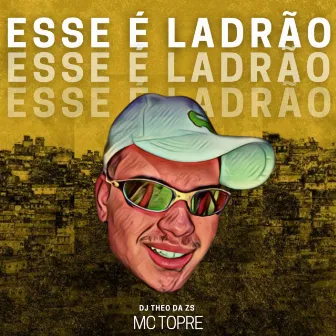 Esse É Ladrão by DJ Theo da ZS