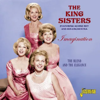 Imagination - The Blend and The Elegance by The King Sisters