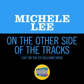 On The Other Side Of The Tracks (Live On The Ed Sullivan Show, February 4, 1968) by Michele Lee