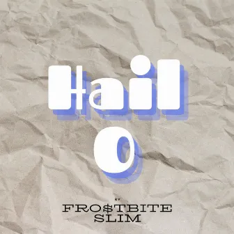 Hail O by Fro$tbite Slim