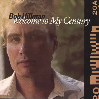 Welcome to My Century by Bob Hillman