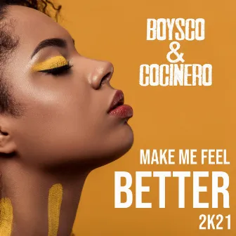 Make Me Feel Better 2k21 by Boysco & Cocinero