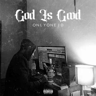 GOD IS GOOD by ONLYONEJD