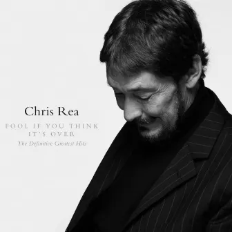 Fool If You Think It's over - The Definitive Greatest Hits by Chris Rea