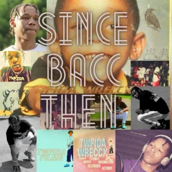 SINCE BACC THEN by Twfida wReccX