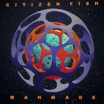 Manmade by Citizen Fish