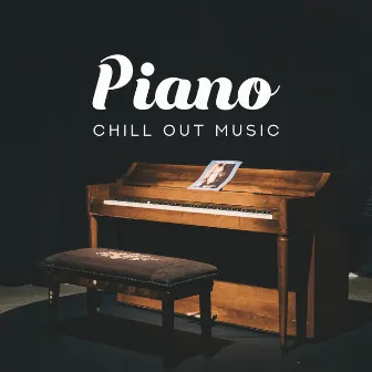 Piano Chill Out Music: Collection of 15 Piano Pieces Created for Relaxation, Rest, Tranquility, Stress Relief and Deeply Reassuring by Piano Music Collection