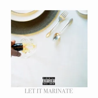 Let It Marinate by A.Y.E.