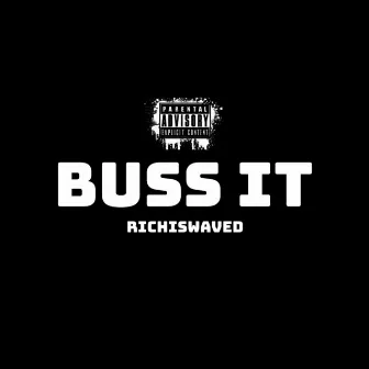 Buss It by RichIsWaved