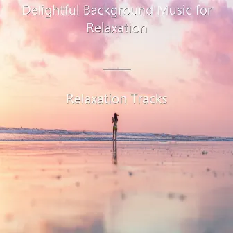 Delightful Background Music for Relaxation by 