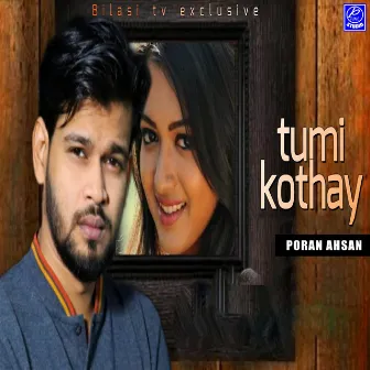 Tumi Kothay by Poran Ahsan