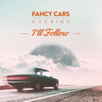 I'll Follow by Fancy Cars