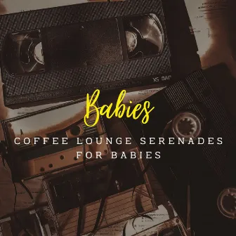 Jazz Lullabies: Coffee Lounge Serenades for Babies by Latino Jazz Cafe