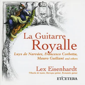 La Guitarre Royalle, Milan, Narvaez, Sor and others by Lex Eisenhardt