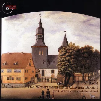 Das Wohltemperierte Clavier - Book 1, 1722 / BWV 846-869 by Peter Watchorn