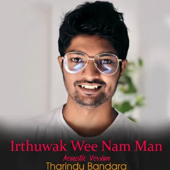 Irthuwak Wee Nam Man (Acoustic Version) by Tharindu Bandara