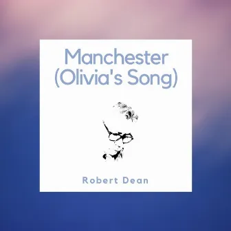 Manchester (Olivia's Song) by Robert Dean