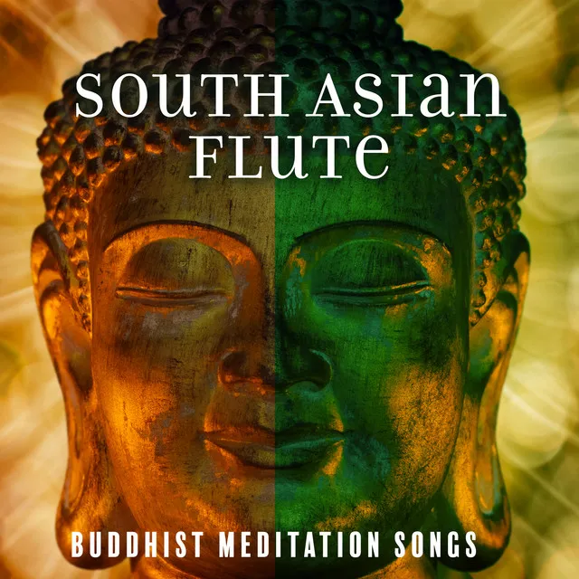 South Asian Flute: Buddhist Meditation Songs, Indian Chill, Relaxing Ragas, Stress Control, Absolute Calm