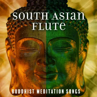 South Asian Flute: Buddhist Meditation Songs, Indian Chill, Relaxing Ragas, Stress Control, Absolute Calm by Buddhist Experience World