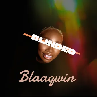 BLINDED by BLAAQWIN