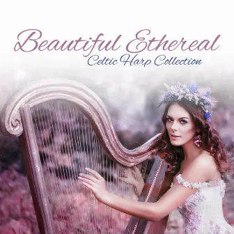 Beautiful Ethereal Celtic Harp Collection - Spiritual Atmosphere That Reflect the Peace and Tranquility by Dream Moods Music Academy